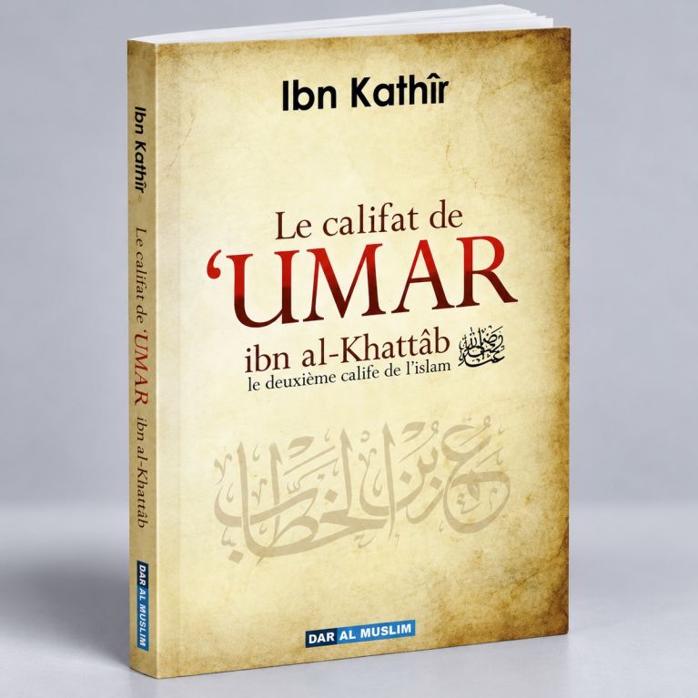 Le Califat de Umar Ibn Al Khattâb - Ibn Kathir - Edition Dar Al Muslim