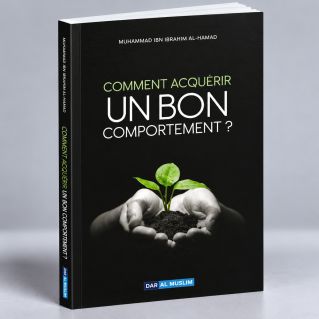 Comment Acquerir Un bon Comportement ? Edition Dar Al Muslim
