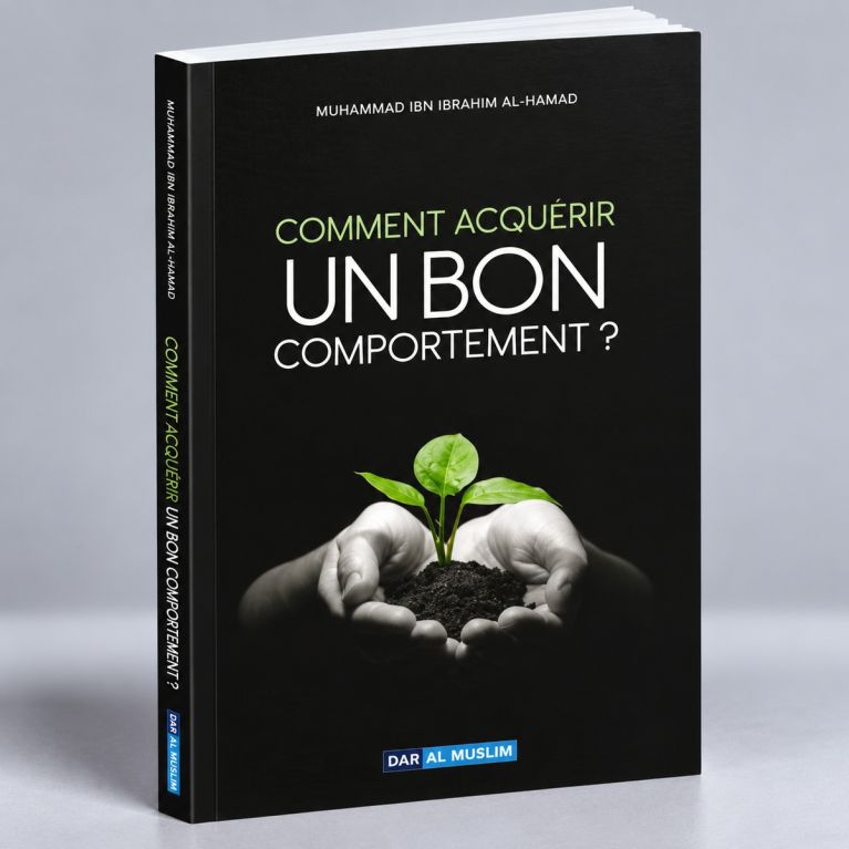 Comment Acquerir Un bon Comportement ? Edition Dar Al Muslim