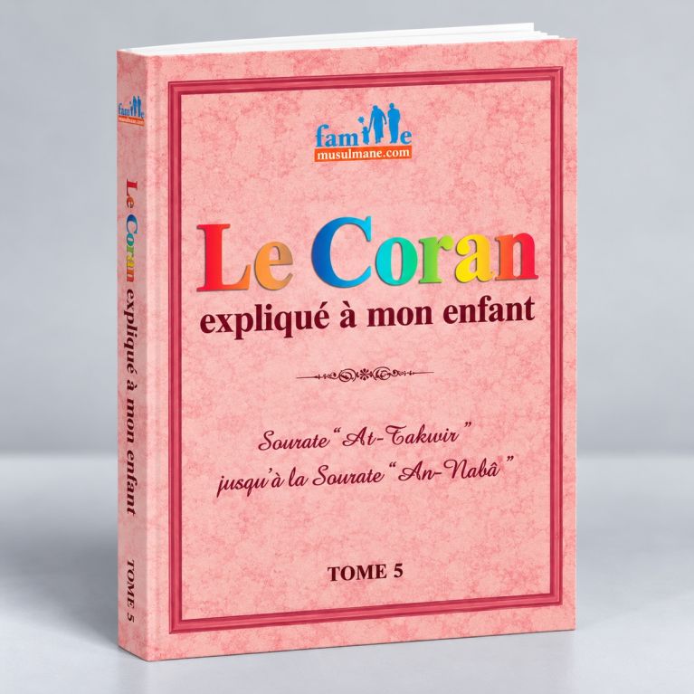 Le Coran expliqué à mon enfants Tome 5- Sourate At-Takwîr jusqu'à An-Naba - Edition Sana 