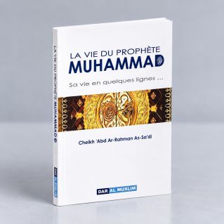 La Vie Du Prophète Muhammad - Sa Vie En Quelques lignes- Edition DarAlMuslim