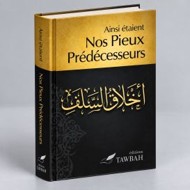 Ainsi étaient NOS PIEUX PREDECESSEURS - Edition Tawbah