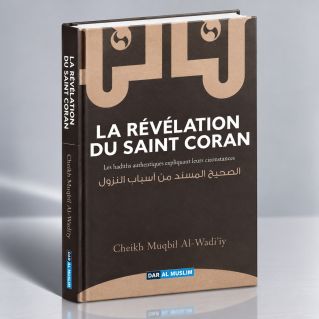 La Révélation du Saint Coran - Les Hadiths Authentiques expliquant leurs Circonstances - Edition Dar AlMuslim