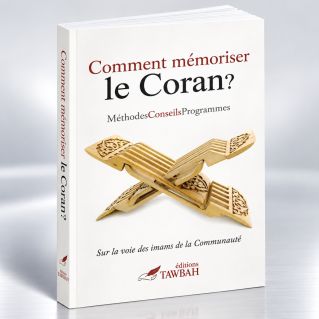 Comment Mémoriser Le Coran - Méthodes - Conseils - Programmes - Edition Tawbah