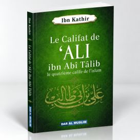 Ali Ibn Talib, Le Quatrième Calife De L'Islam - Ibn Kathir - Edition DarAlMuslim