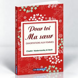 Pour Toi Ma Soeur - Exhortations Aux Femmes - Cheikh Abderrazzaq Al Badr - Edition Dar Al Muslim