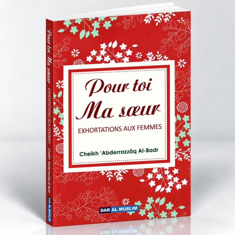Pour Toi Ma Soeur - Exhortations Aux Femmes - Cheikh Abderrazzaq Al Badr - Edition Dar Al Muslim