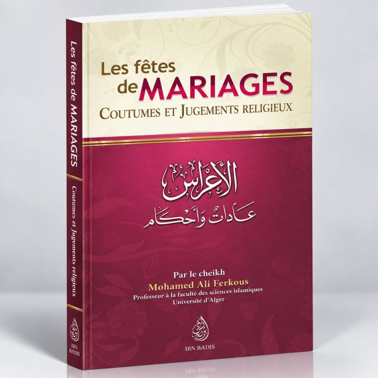 Les Fêtes de Mariages - Coutumes et Jugements Religieux - Cheikh Ferkous - Edition Ibn Badis