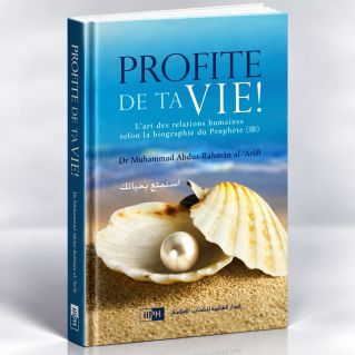Profite de ta Vie ! - Dr Muhammad Abdur-Rahman Al Arfi - Edition IIPH