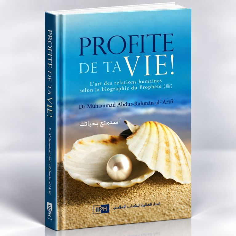 Profite de ta Vie ! - Dr Muhammad Abdur-Rahman Al Arfi - Edition IIPH