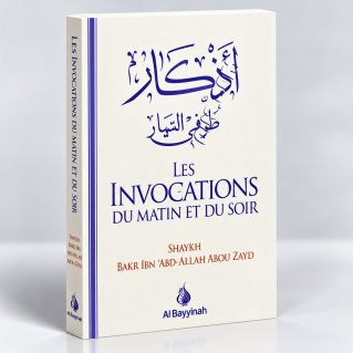 Les Invocations du Matin et du Soir - Shaykh Abdallah Abou Zayd - Edition Al Bayyinah