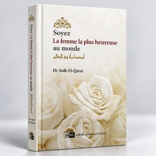 Soyer La Femme La Plus Heureuse au Monde - Dr Aidh El Qarni - Edition I.I.P.H.