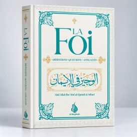 La Foi - Définitions - Questions - Annulatifs - Cheikh Abdallah Ibn Abd Al Hamid Al Athari- Edition Al Bayyinah