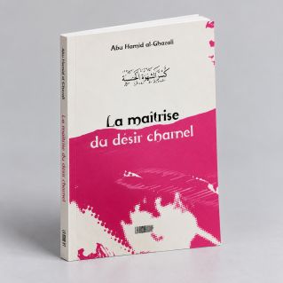 La Maîtrise du Désir Charnel - Abu Hamid Al Ghazali - Edition La Ruche