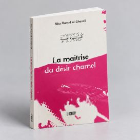 La Maîtrise du Désir Charnel - Abu Hamid Al Ghazali - Edition La Ruche