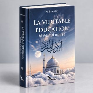 La Véritable Education -Al-Adab al-mufrad - Edition Sana