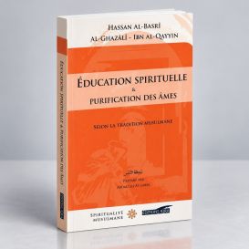 Education Spirituelle et Purification des Âmes - Hassan Al Basri / Al Ghazali / Ibn Qayyîm - Edition Iqra