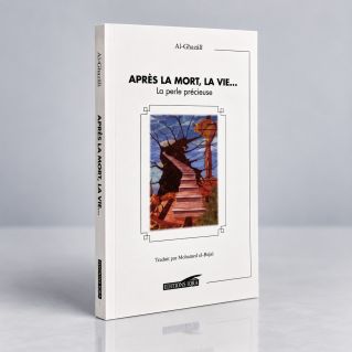 Après la Mort, La Vie... - La Perle Précieuse - l'Imam Al Ghazali - Edition Iqra