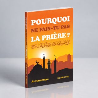 Pourquoi Ne Fais-Tu Pas La Prière - Edition Al Haramayn et Islam House