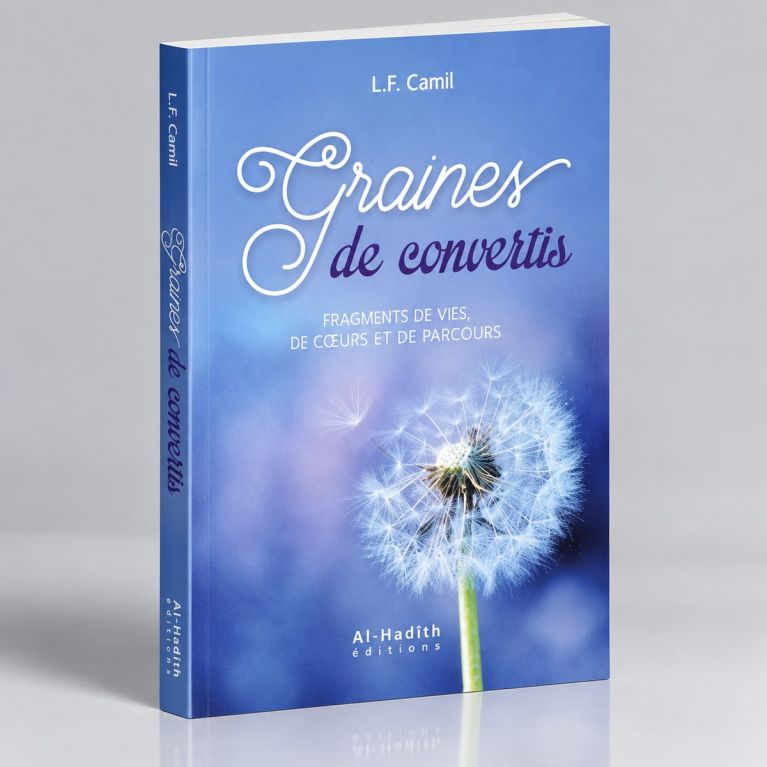 Graines de Convertis - Fragments de Vies de Ces Nouveau Musulmans - Edition Al Hadith