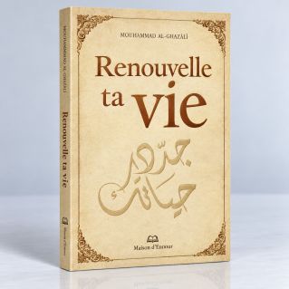 Renouvelle ta Vie - Muhammad AL Ghazali - Edition Maison Ennour