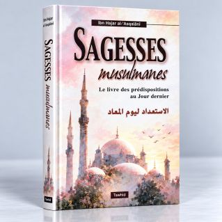 Sagesse Musulmane - Le Livre des Prédispositions au Jour Dernier - Cheikh Ibn Hajar Al Asqalani - Edition Tawhid