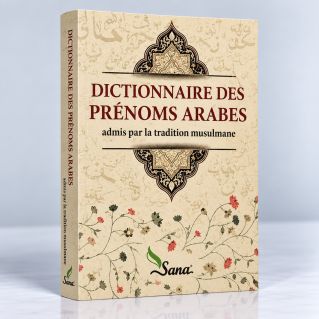 Dictionnaire des Prénoms Arabes - Admis par la Tradition Musulmane - Edition Sana