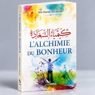 L'Alchimie du Bonheur, de Abû Hâmid Al-Ghazâlî - Edition Sana