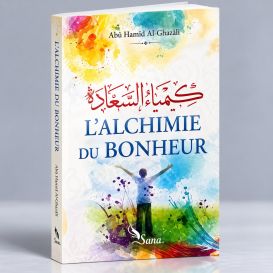 L'Alchimie du Bonheur, de Abû Hâmid Al-Ghazâlî - Edition Sana