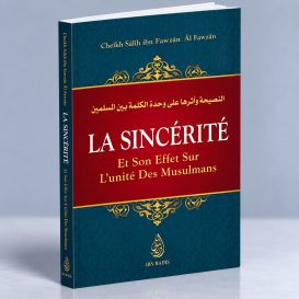 La Sincérité et son Effet sur l'Unité des Musulmans - Shaykh Al-Fawzân - Edition Ibn Badis