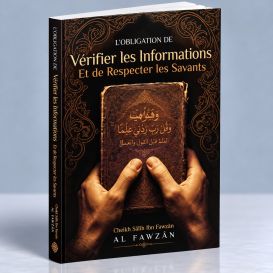 L'Obligation de Vérifier les Informations et de Respecter les Savants - Shaykh Al-Fawzân - Edition Ibn Badis