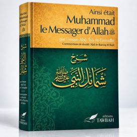 Ainsi Etait Muhammad Le Messager d'Allah (Saw) - Imam At-Tirmidi - Commentaire De 'Abd Ar-Razzak Al-Badr – Edition Tawbah