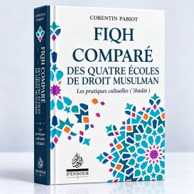 Fiqh Comparé Des Quatre Écoles Du Droit Musulman (Al-'Îbâdât) - Corentin Pabiot - Maison d'Ennour