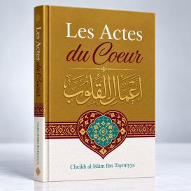 Les Actes Du Cœur - Shaykh Al-Islam Ibn Taymiyya- Edition Ibn Badis