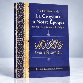 La Faiblesse de la Croyance à Notre Epoque - de Dr Salih Ibn Fawzan Al Fawzan - Edition Ibn Badis