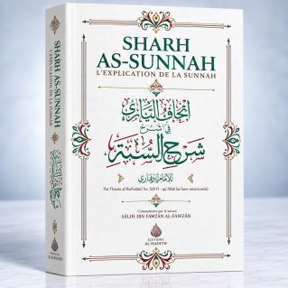 Sharh As-Sunnah - L'Explication de la Sunnah "3ème édition" - Imam Al Barbahari - Expliqué Cheikh Fawzan - Edition AL Bayyinah