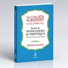 Rappels et Invocations Authentiques - Tirées du Coran et de la Sunna - Abd Ar-Razzak Al Badr - Ibn Badis