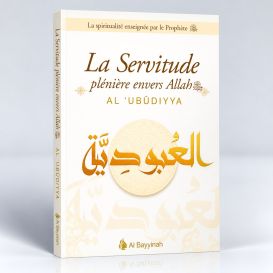 La Servitude Plénière Envers Allah - AL-'UBUDIYYA - Edition Al Bayyinah