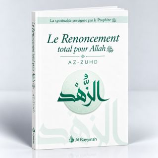 Le Renoncement Total pour Allah - AZ-ZUHD - Edition Al Bayyinah