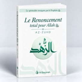 Le Renoncement Total pour Allah - AZ-ZUHD - Edition Al Bayyinah