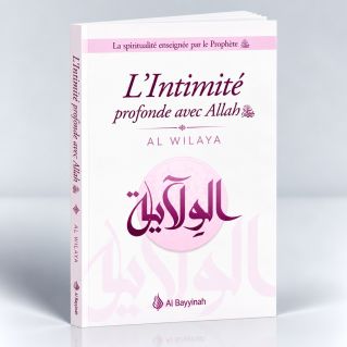 L'Intimité Profonde avec Allah - AL-WILÂYA - Edition Al Bayyinah