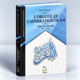 L'Orgueil et l'Admiration de Soi, Selon Al Ghazâlî - Tome 1 (Nouvelle Édition) - Spiritualité Musulmane - Lyess Chacal - Oryms