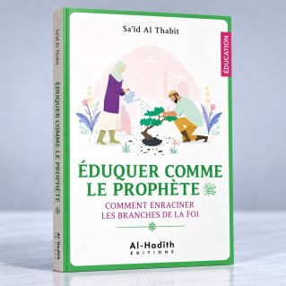 Éduquer Comme Le Prophète (Saw) - Sa‘îd Âl Thâbit - Editions al-Hadîth