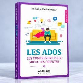 Les Ados Les Comprendre Pour Mieux Les Orienter - Dr 'Abd Al-Karîm Bakkâr - Editions al-Hadîth