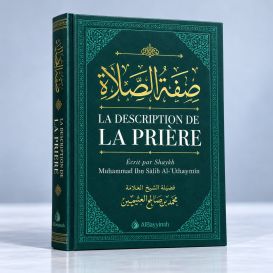 La Description de la Prière - Shaykh Mohammed Ibn Sâlih 'Outhaymîn - Edition Al Bayyinah