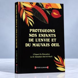 Protégeons nos Enfants de L'Envie et du Mauvais Oeil - Dr Abdallah Abd Al-Mu'ti – Edition Al Madina