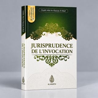Jurisprudence de L'Invocation - Cheikh Abd Ar-razzak Al Badr- Edition Ibn Badis