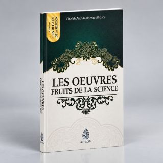 Les Oeuvres Fruits de La Science - Cheikh Abd Ar-razzak Al Badr- Edition Ibn Badis