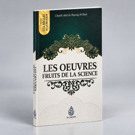 Les Oeuvres Fruits de La Science - Cheikh Abd Ar-razzak Al Badr- Edition Ibn Badis