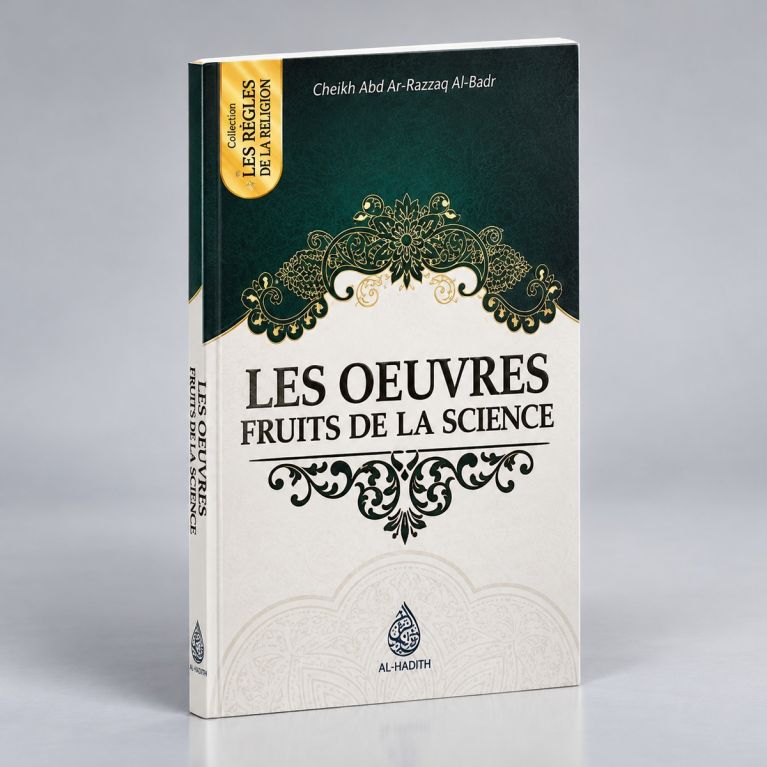 Les Oeuvres Fruits de La Science - Cheikh Abd Ar-razzak Al Badr- Edition Ibn Badis